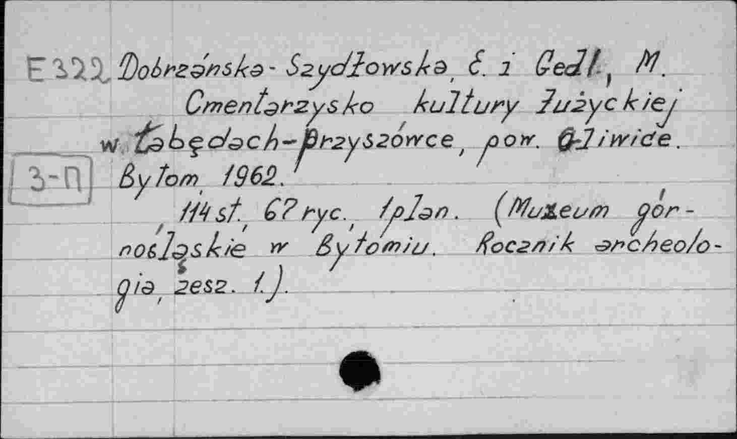 ﻿w	h-РГ2
fyîom. /962.
f /Mst.' G? Гус.
Szydlowsks, 6. 1 Gedf^ M.
" "игу Guàyc к /ej уэотг. @J і w /de.
(Mui.ec/m (yôr -//ocdm'k ^>r>c/)eo/o-